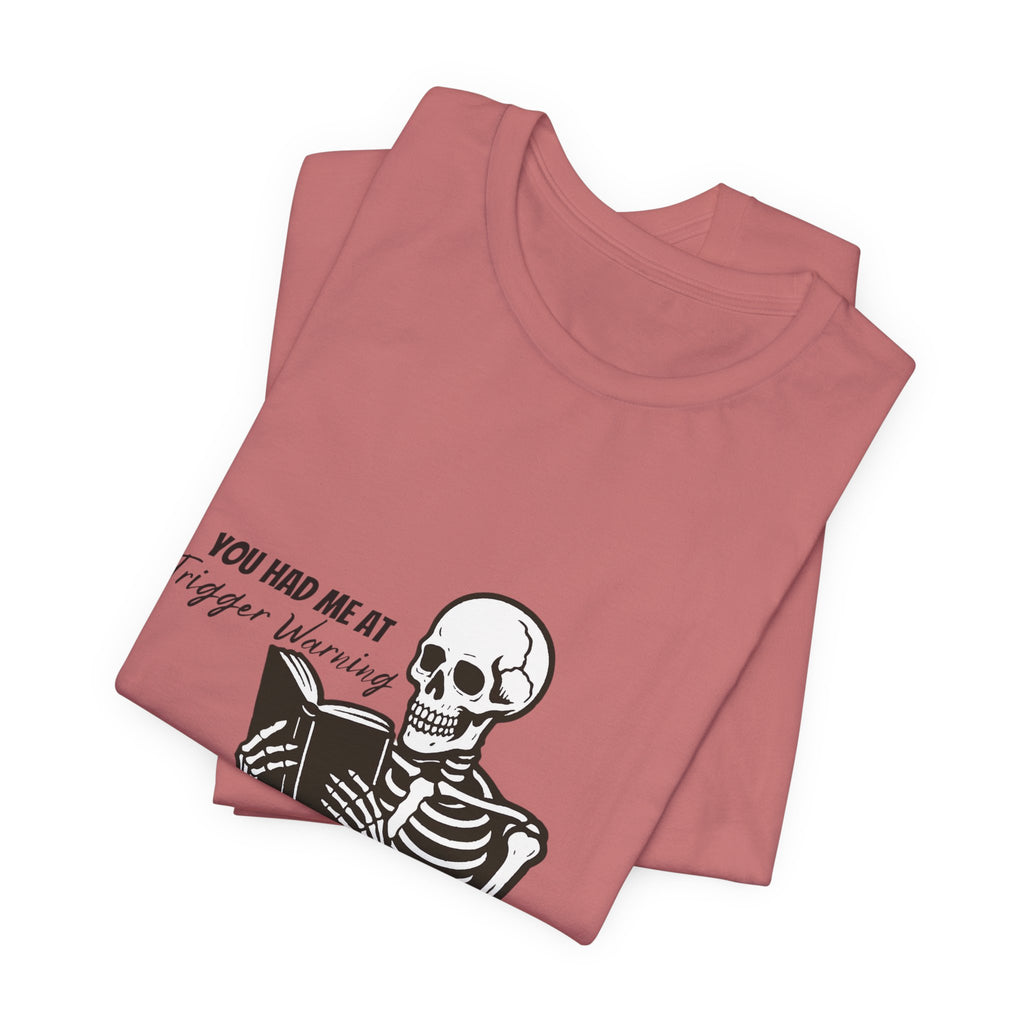 Skeleton Reading Tee - "You Had Me At Trigger Warning" Graphic T-Shirt