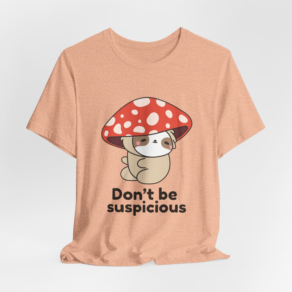 Don't Be Suspicious Mushroom Sloth T-Shirt — Cute Funny Graphic Tee