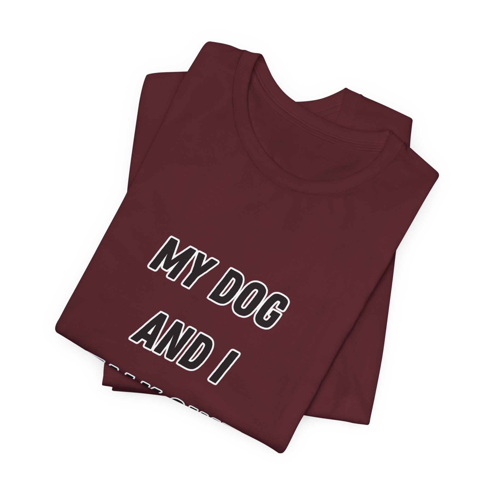 Funny Dog Lover Tee - My Dog And I Talk Shit About You Graphic T-Shirt