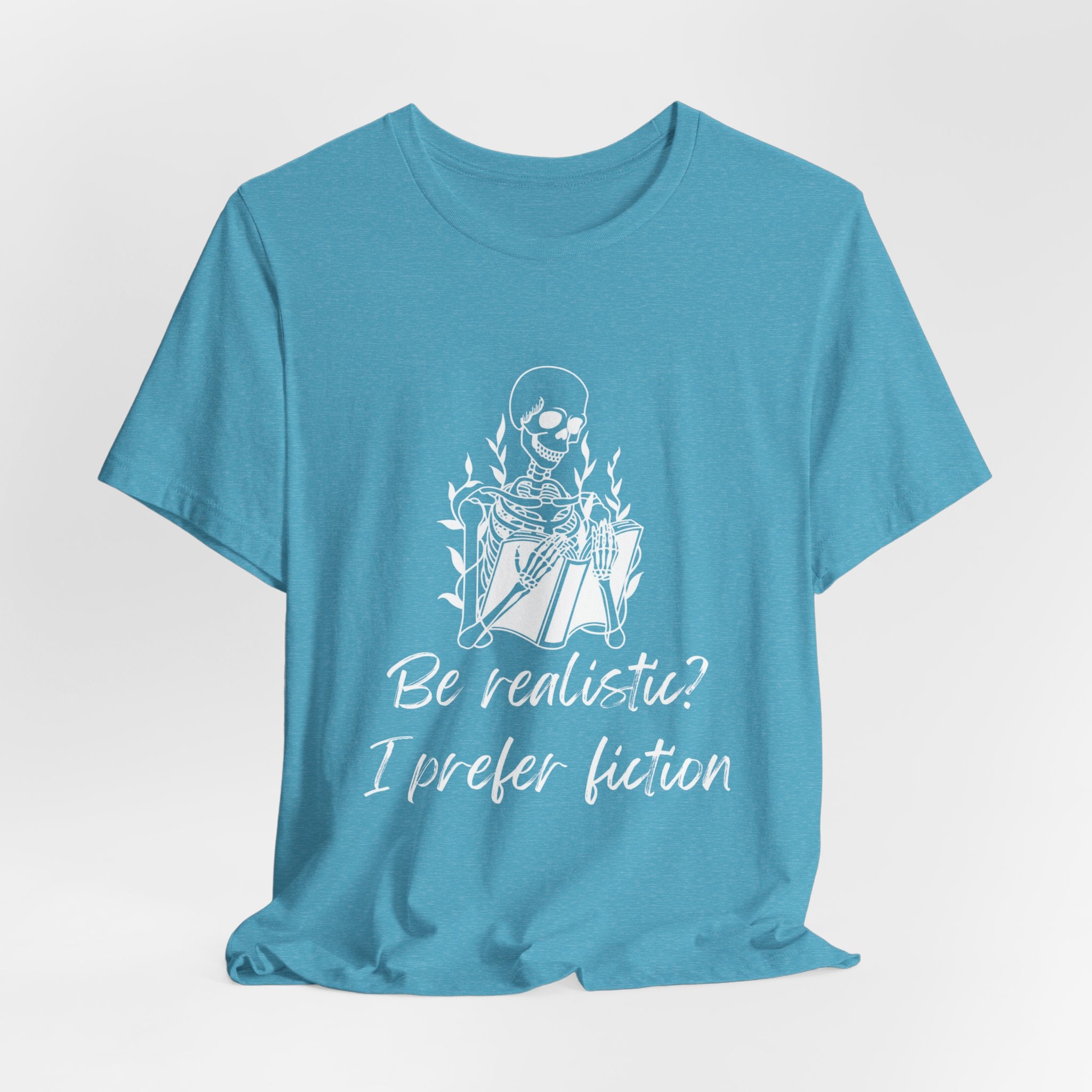 Fiction Lover T‑Shirt — “Be realistic? I prefer fiction” Graphic Tee