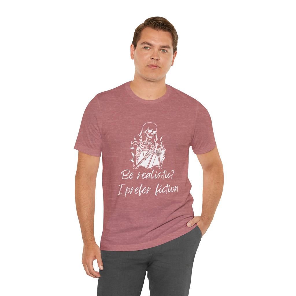 Fiction Lover T‑Shirt — “Be realistic? I prefer fiction” Graphic Tee
