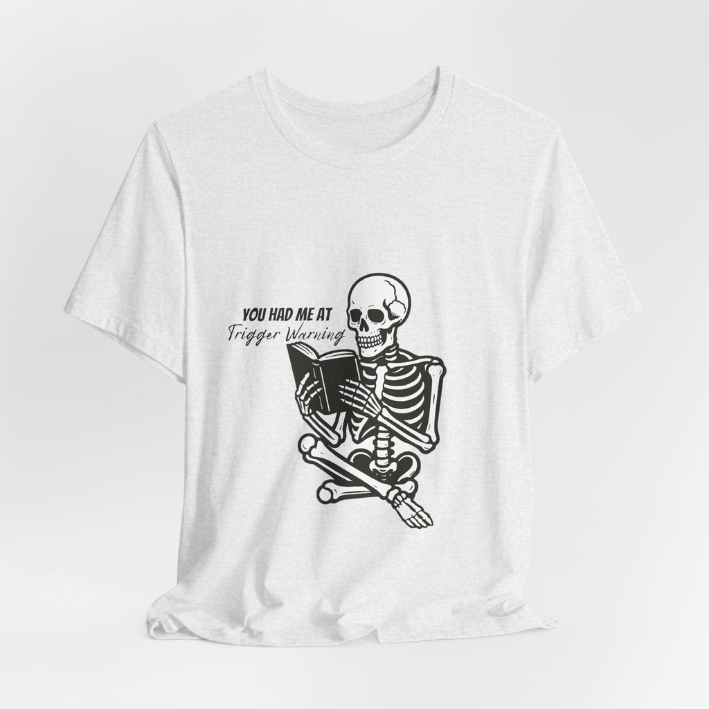 Skeleton Reading Tee - "You Had Me At Trigger Warning" Graphic T-Shirt