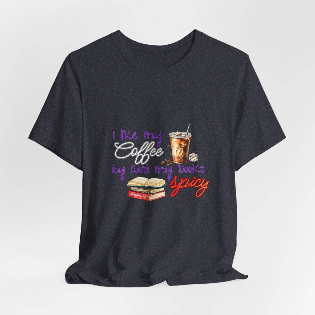 T-Shirt — "I Like My Coffee Icy and My Books Spicy" Graphic Tee (Coffee & Book Lovers)