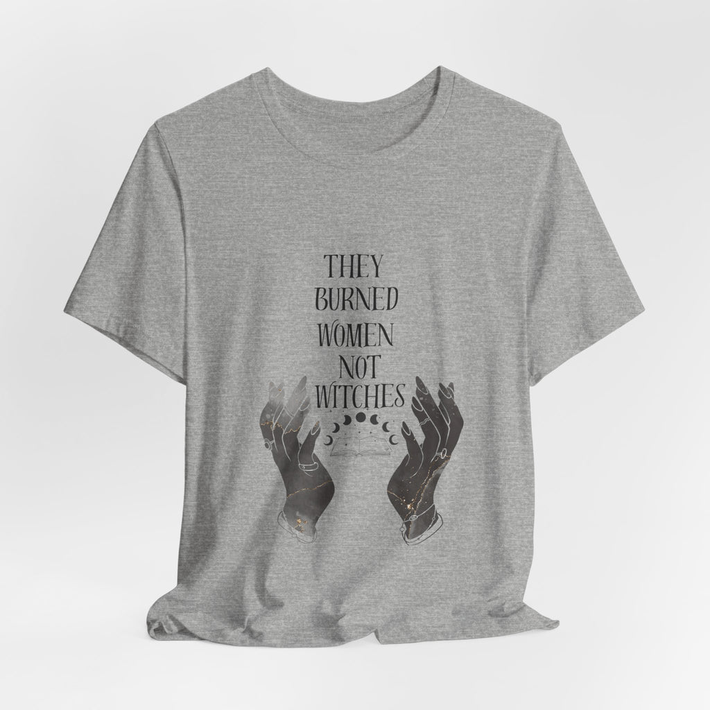 They Burned Women Not Witches Graphic Tee