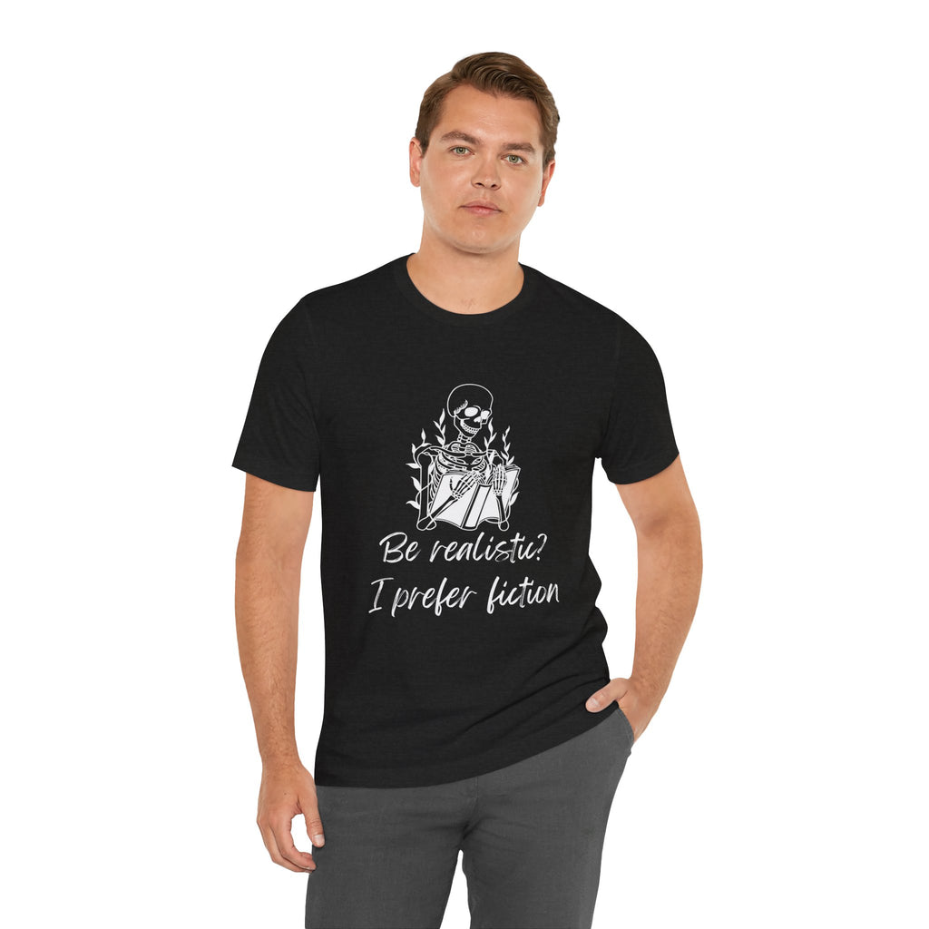 Fiction Lover T‑Shirt — “Be realistic? I prefer fiction” Graphic Tee