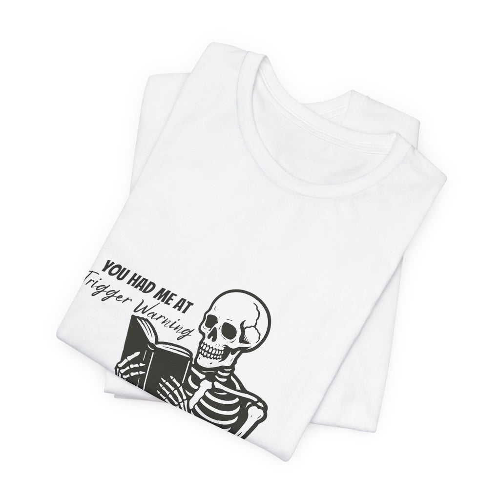 Skeleton Reading Tee - "You Had Me At Trigger Warning" Graphic T-Shirt