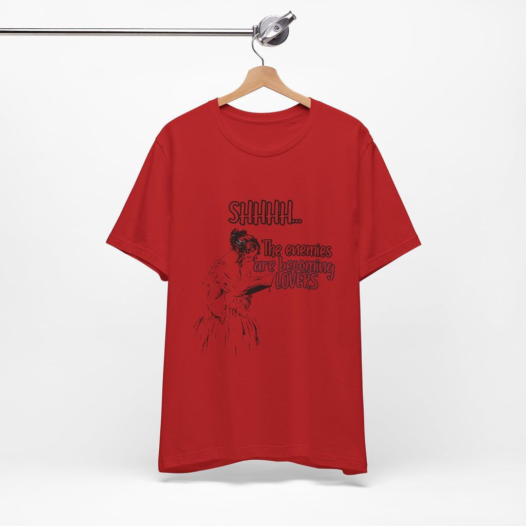 Shhhh... The Enemies Are Becoming Lovers Tee
