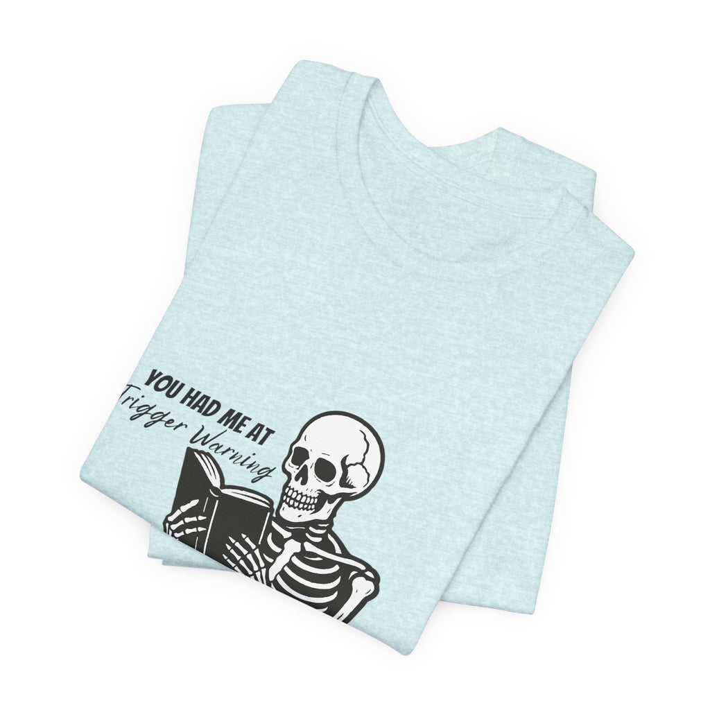 Skeleton Reading Tee - "You Had Me At Trigger Warning" Graphic T-Shirt