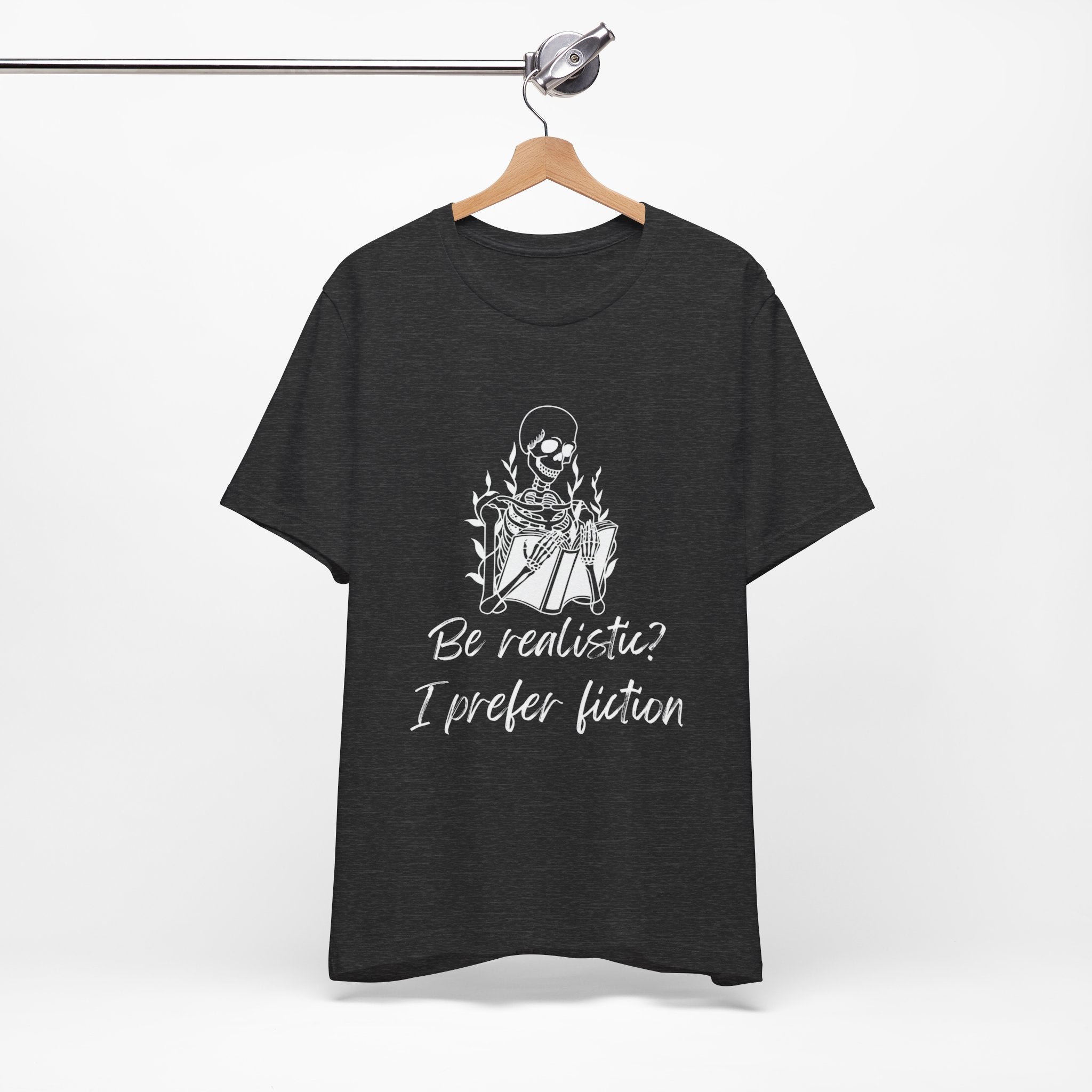 Fiction Lover T‑Shirt — “Be realistic? I prefer fiction” Graphic Tee