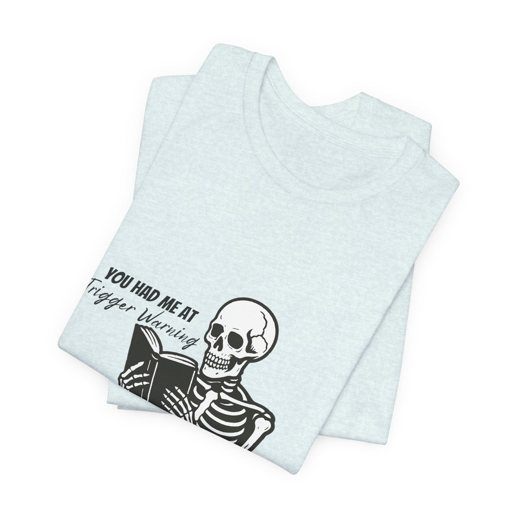 Skeleton Reading Tee - "You Had Me At Trigger Warning" Graphic T-Shirt