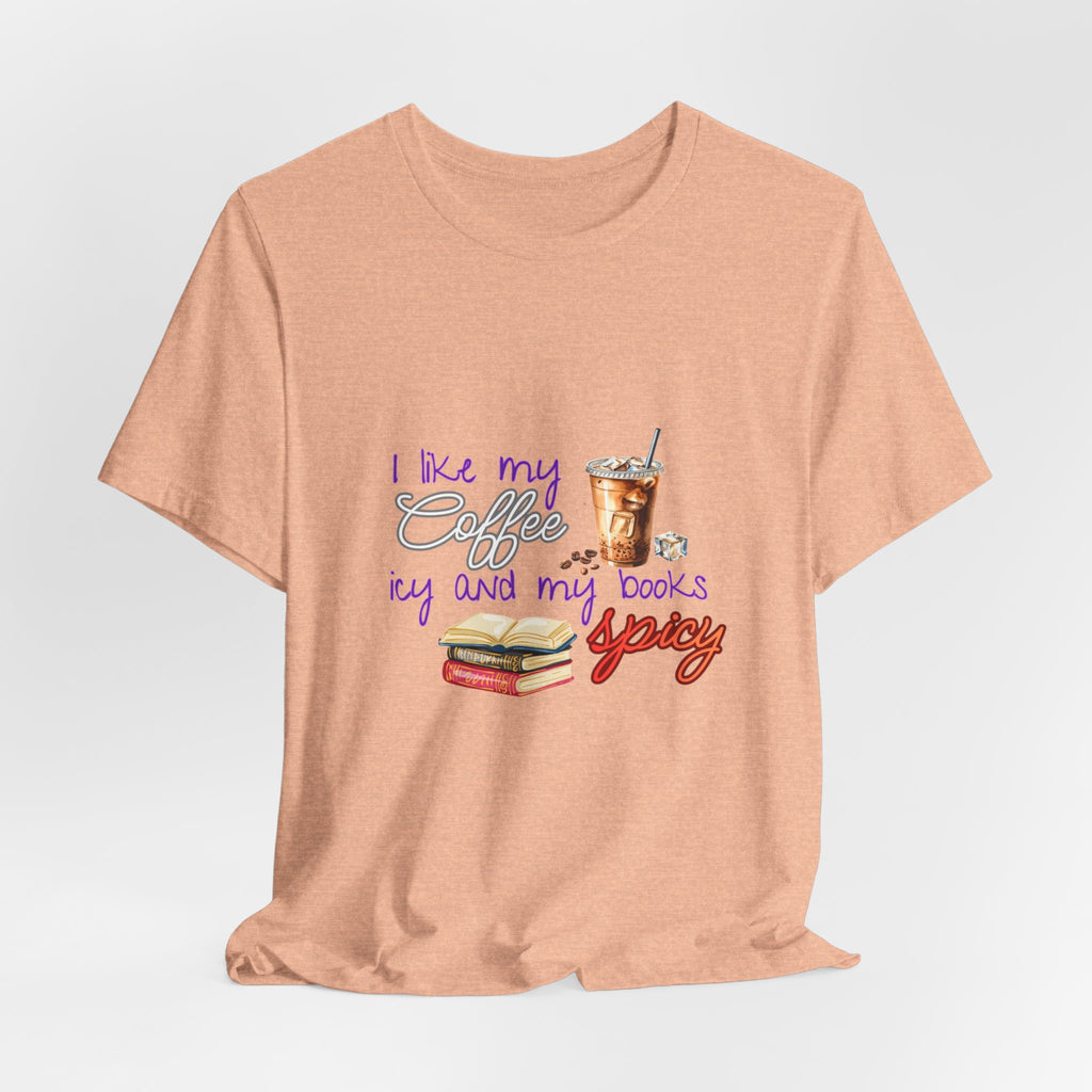 T-Shirt — "I Like My Coffee Icy and My Books Spicy" Graphic Tee (Coffee & Book Lovers)