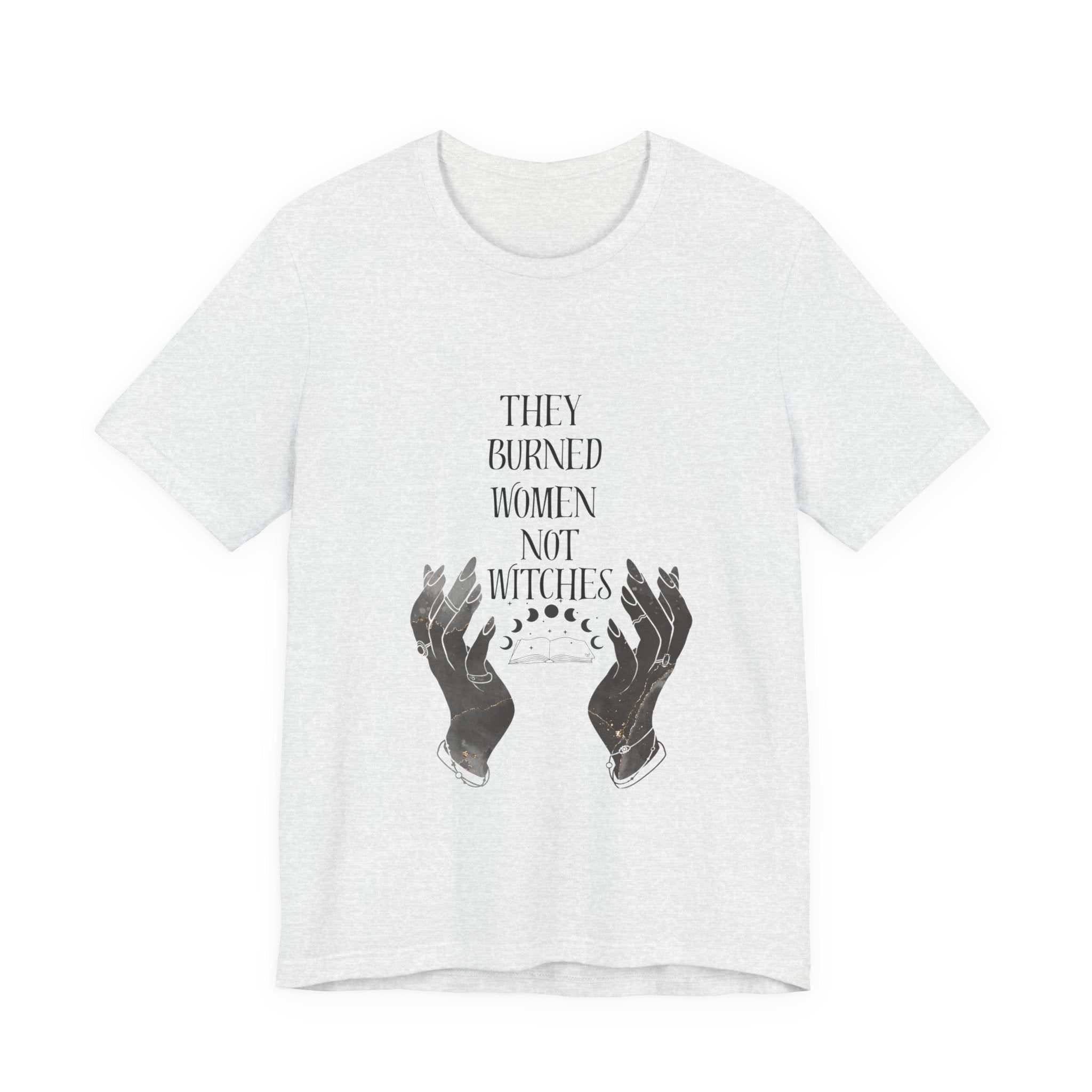 They Burned Women Not Witches Graphic Tee