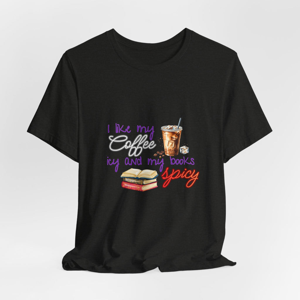 T-Shirt — "I Like My Coffee Icy and My Books Spicy" Graphic Tee (Coffee & Book Lovers)
