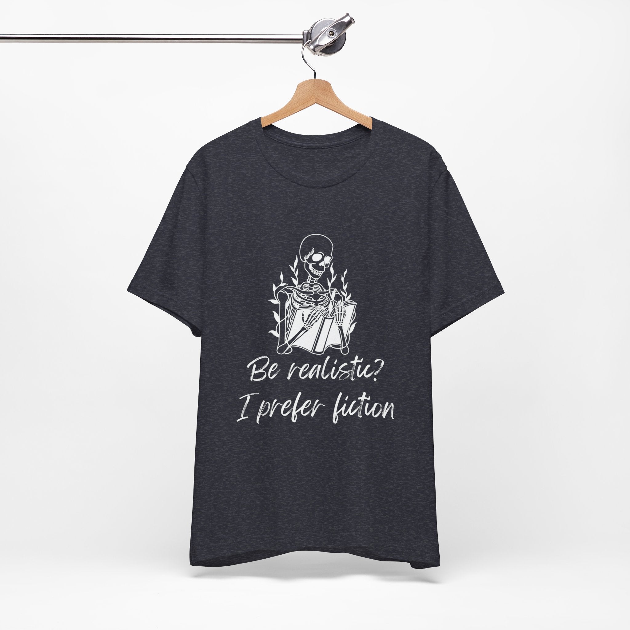 Fiction Lover T‑Shirt — “Be realistic? I prefer fiction” Graphic Tee