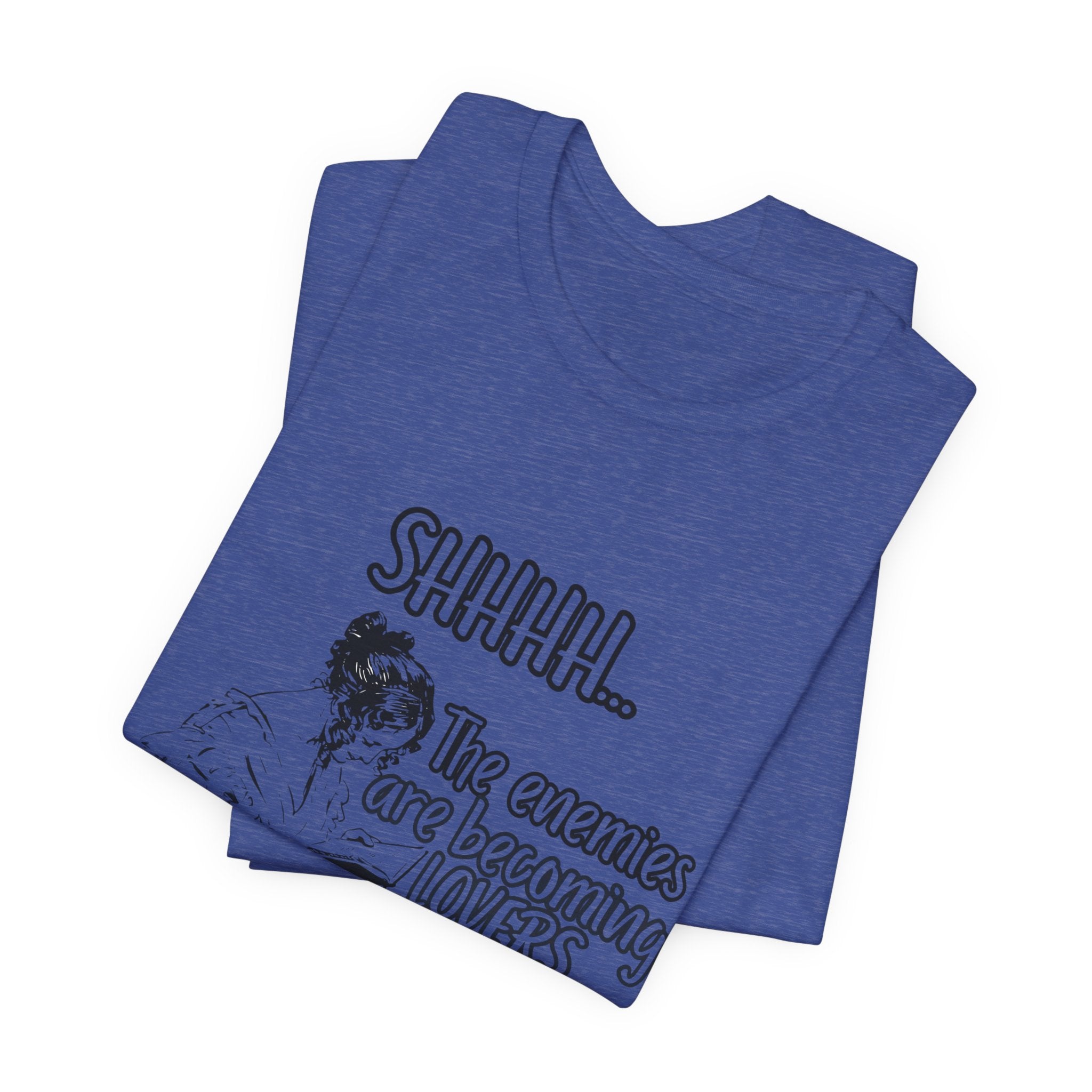 Shhhh... The Enemies Are Becoming Lovers Tee