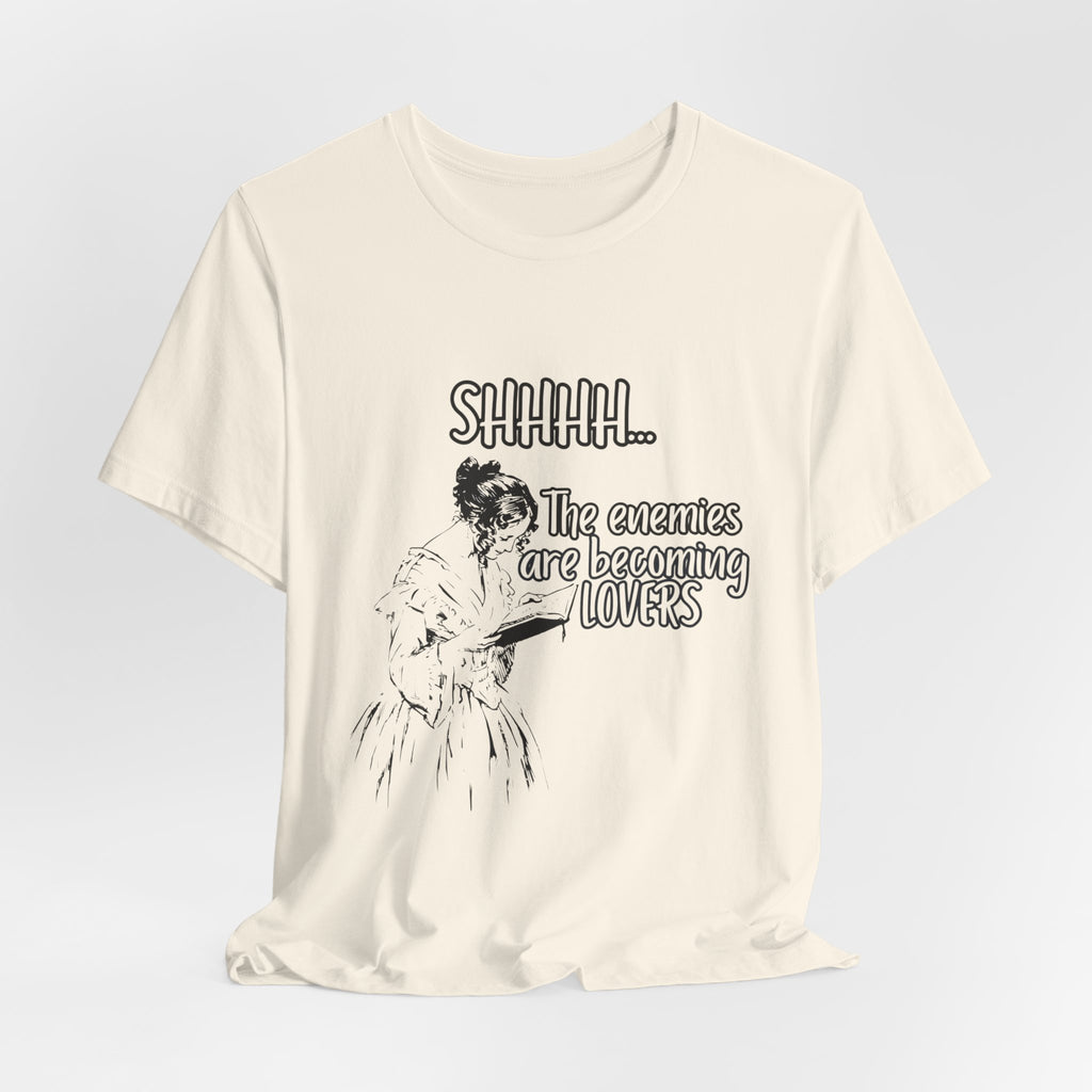 Shhhh... The Enemies Are Becoming Lovers Tee