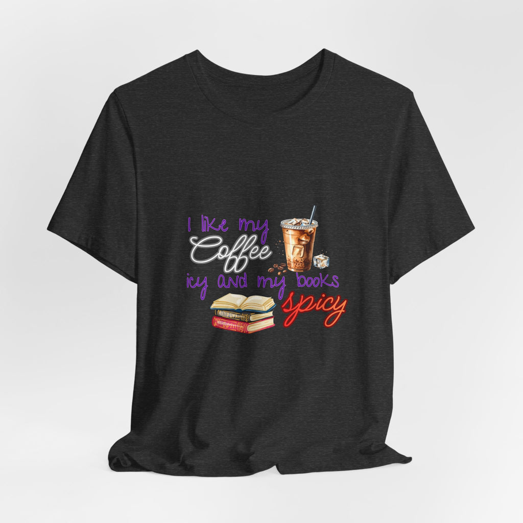T-Shirt — "I Like My Coffee Icy and My Books Spicy" Graphic Tee (Coffee & Book Lovers)
