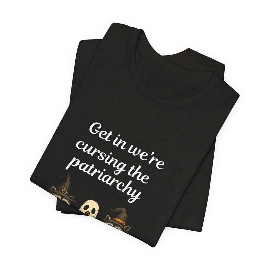 Get In We’re Cursing the Patriarchy Tee — Halloween Witch Ghost Raccoon Graphic Shirt
