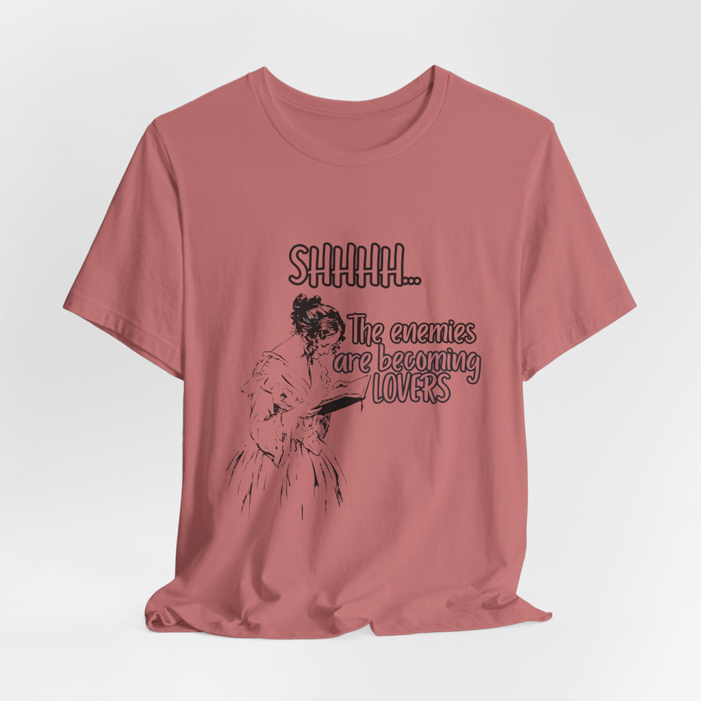 Shhhh... The Enemies Are Becoming Lovers Tee