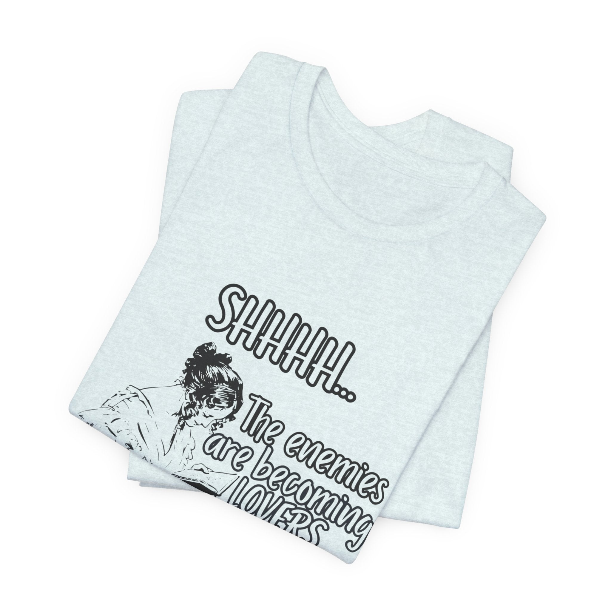 Shhhh... The Enemies Are Becoming Lovers Tee
