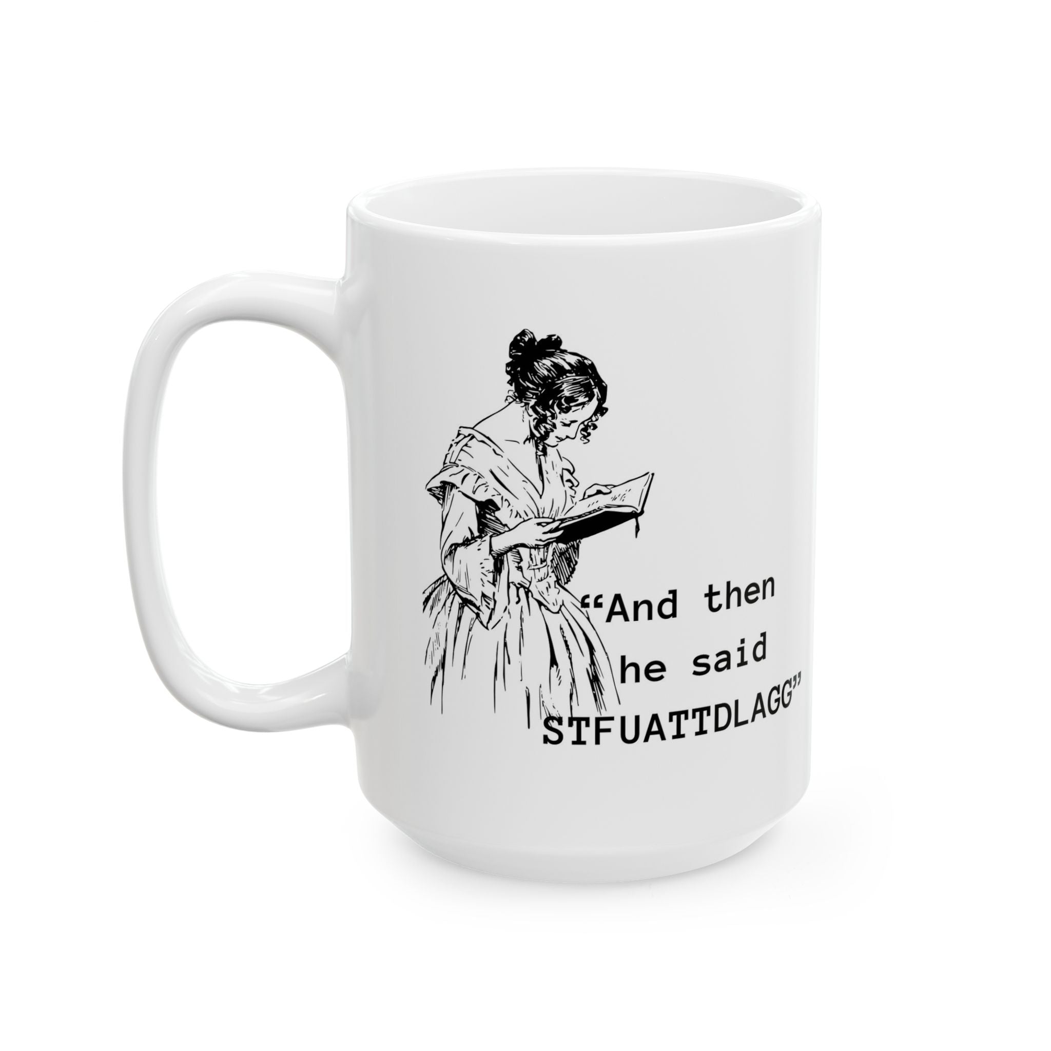 Ceramic Mug — Vintage Woman Reading Illustration with Quote “And then he said ‘STFUATTDLAGG’” | Smut lovers Coffee Cup,