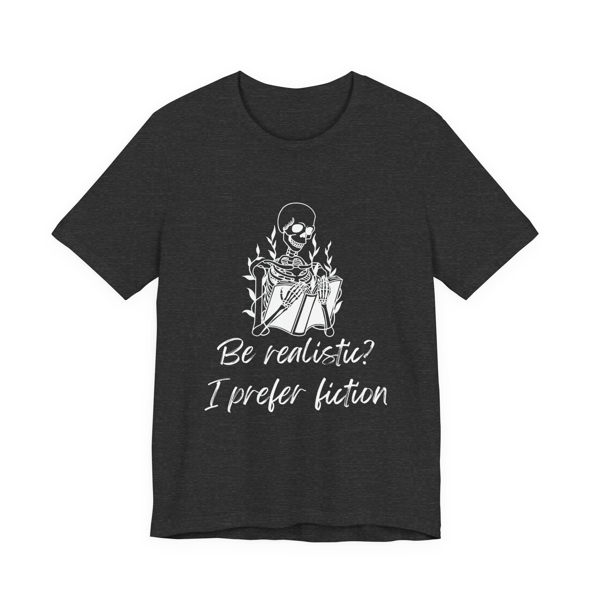 Fiction Lover T‑Shirt — “Be realistic? I prefer fiction” Graphic Tee