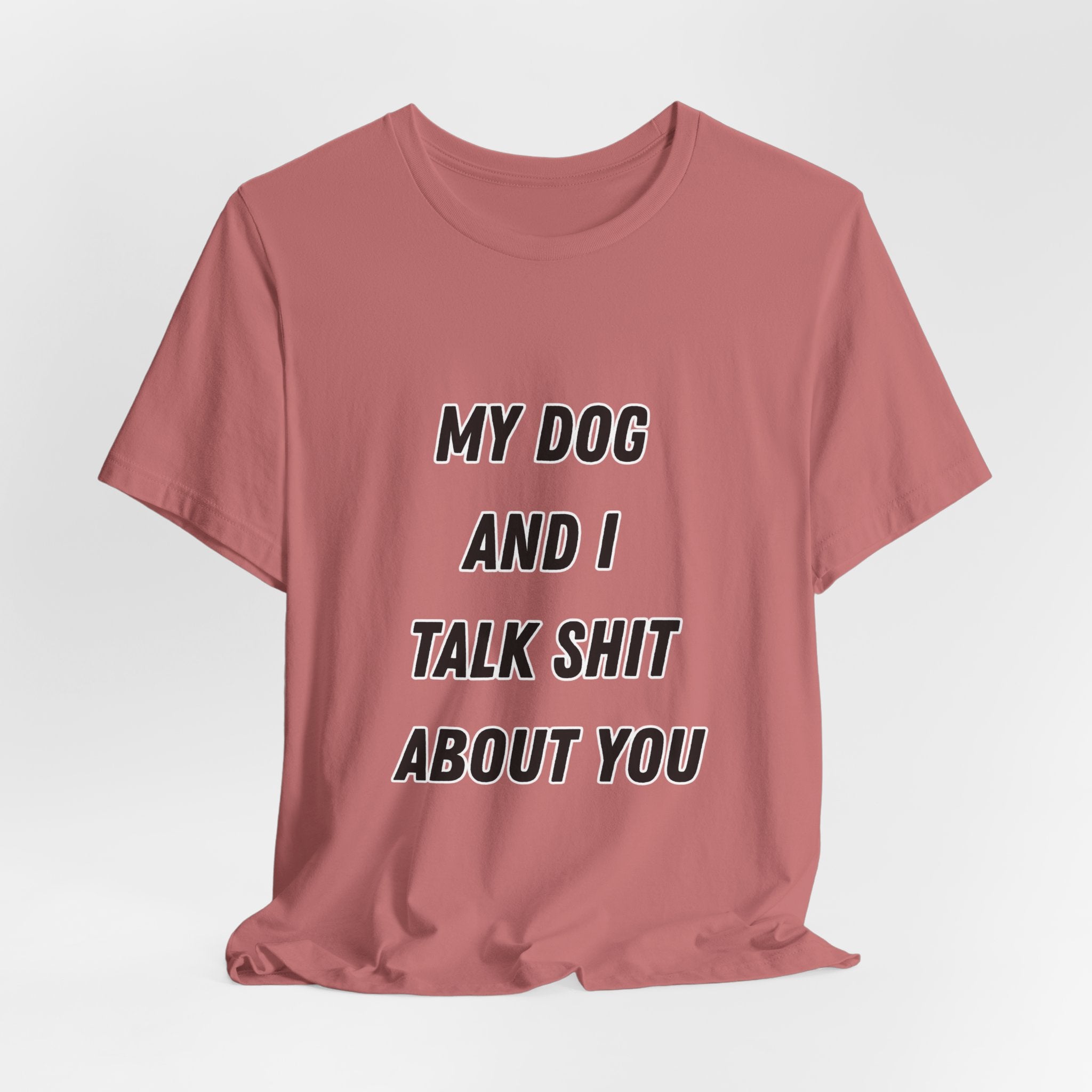 Funny Dog Lover Tee - My Dog And I Talk Shit About You Graphic T-Shirt