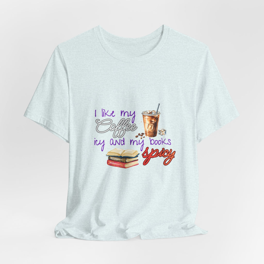 T-Shirt — "I Like My Coffee Icy and My Books Spicy" Graphic Tee (Coffee & Book Lovers)