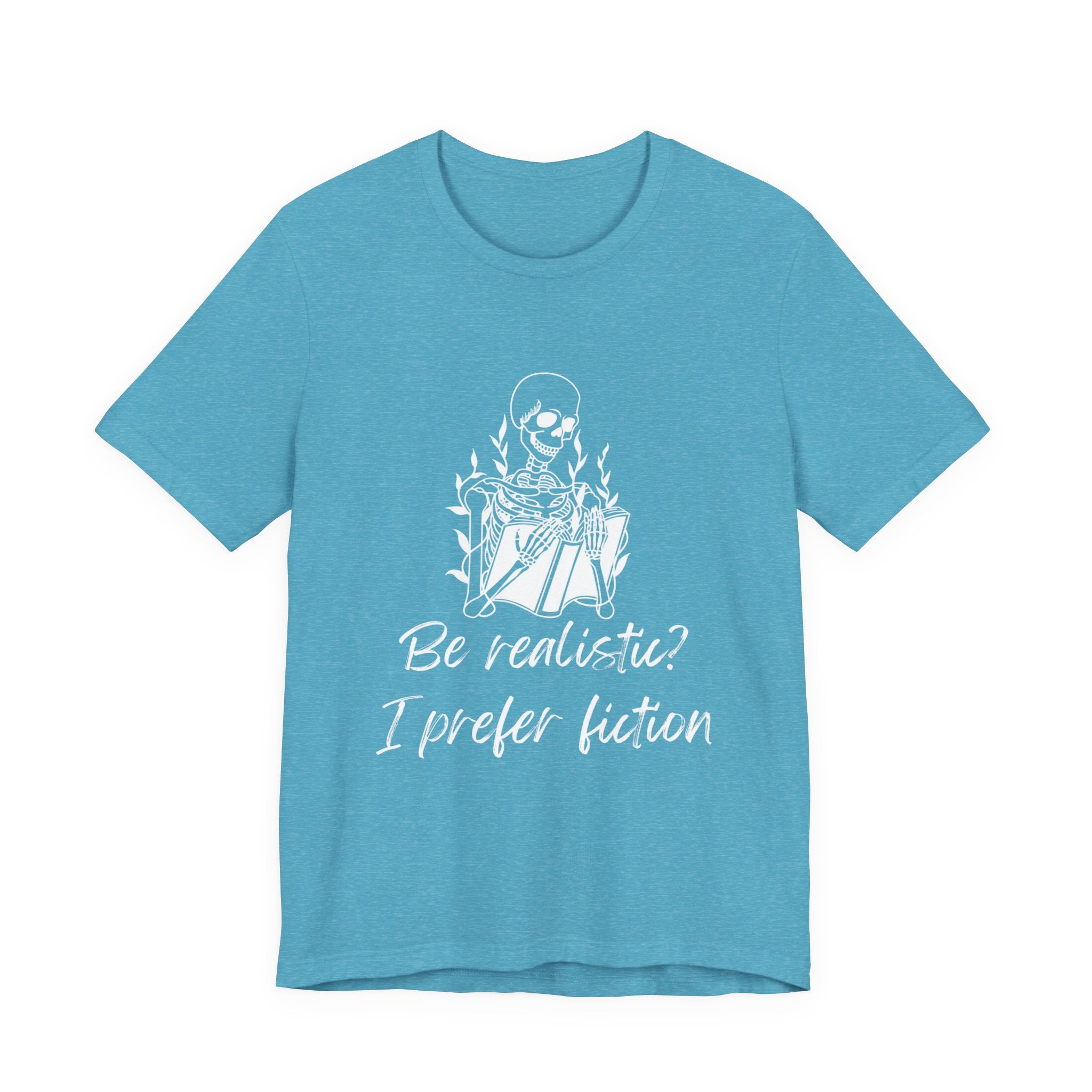 Fiction Lover T‑Shirt — “Be realistic? I prefer fiction” Graphic Tee