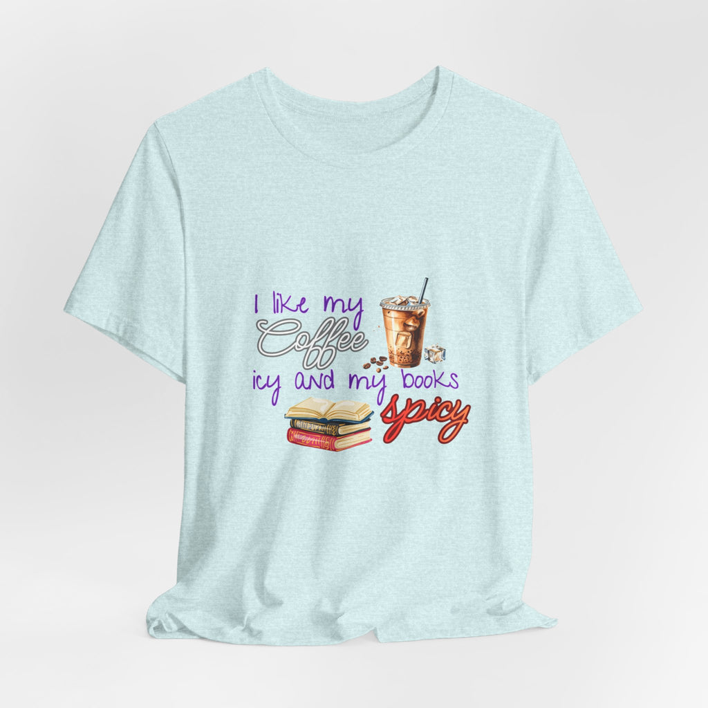 T-Shirt — "I Like My Coffee Icy and My Books Spicy" Graphic Tee (Coffee & Book Lovers)
