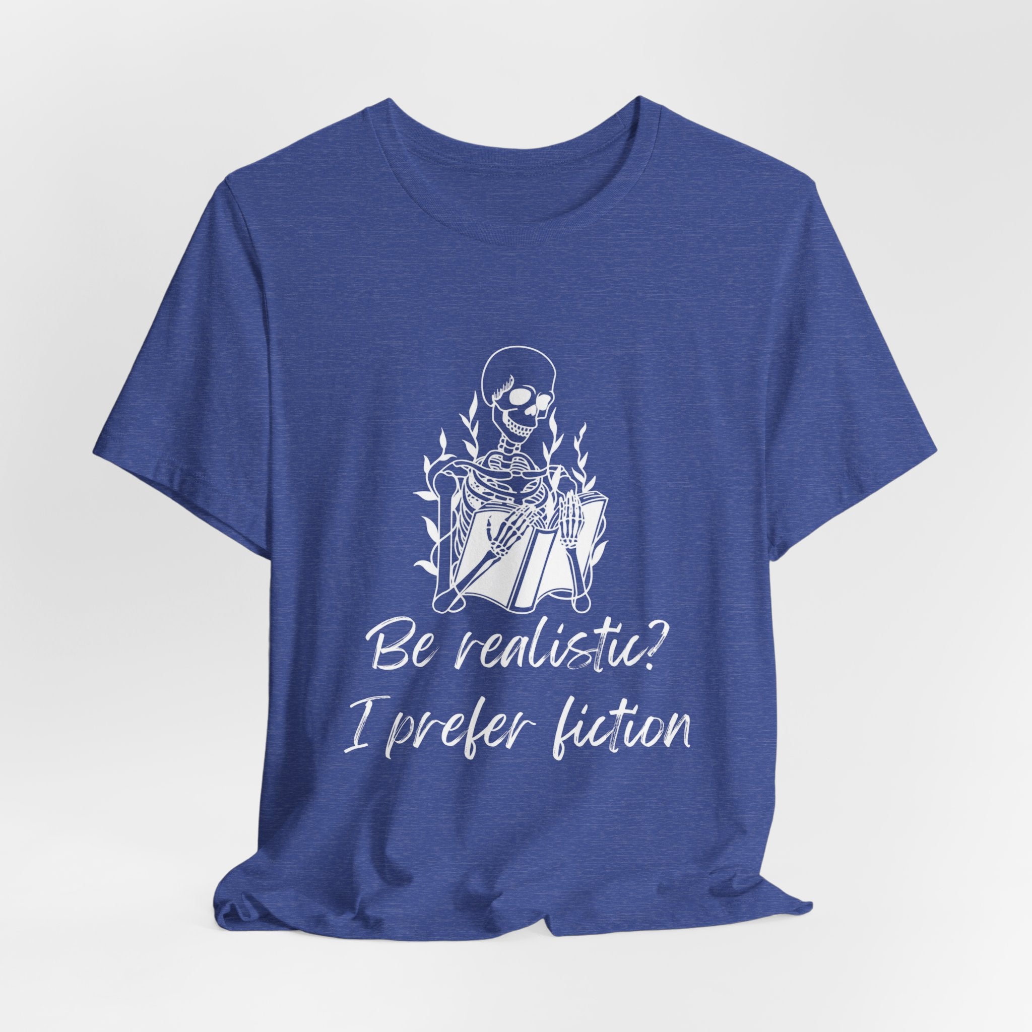 Fiction Lover T‑Shirt — “Be realistic? I prefer fiction” Graphic Tee
