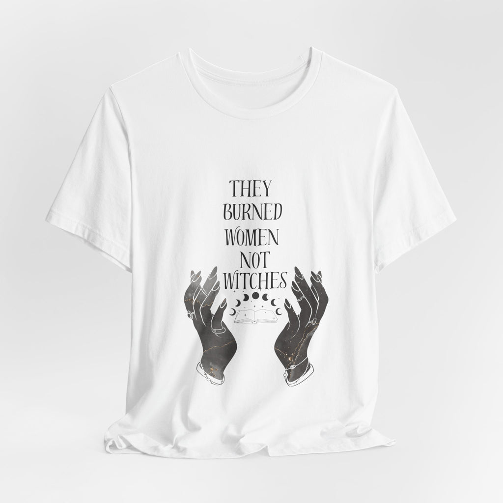 They Burned Women Not Witches Graphic Tee