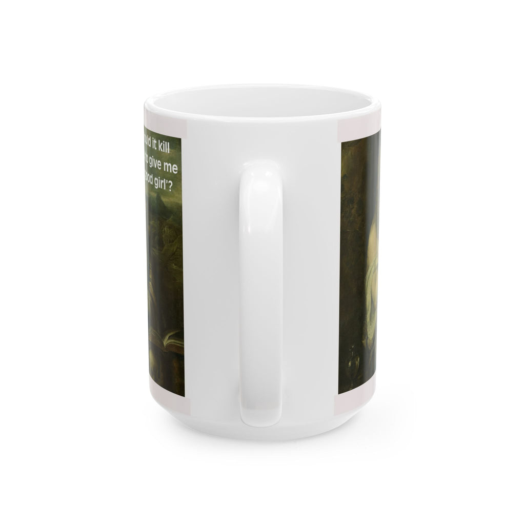 11oz/15oz Ceramic Mug — Vintage Portrait with Quote Would it kill you to give me a good girl?