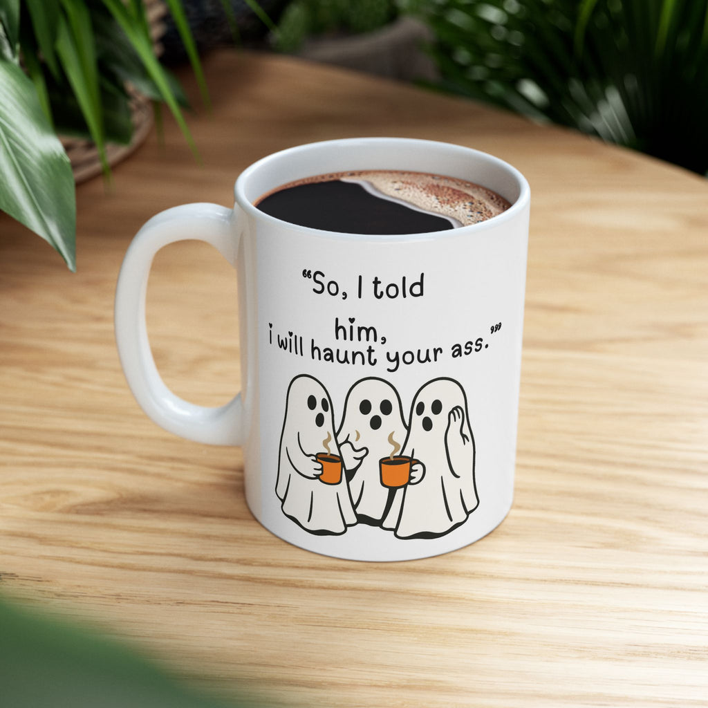 Funny Ghost Mug - 'Scared? I Will Haunt Your Ass' Ceramic Coffee Cup (11oz & 15oz)