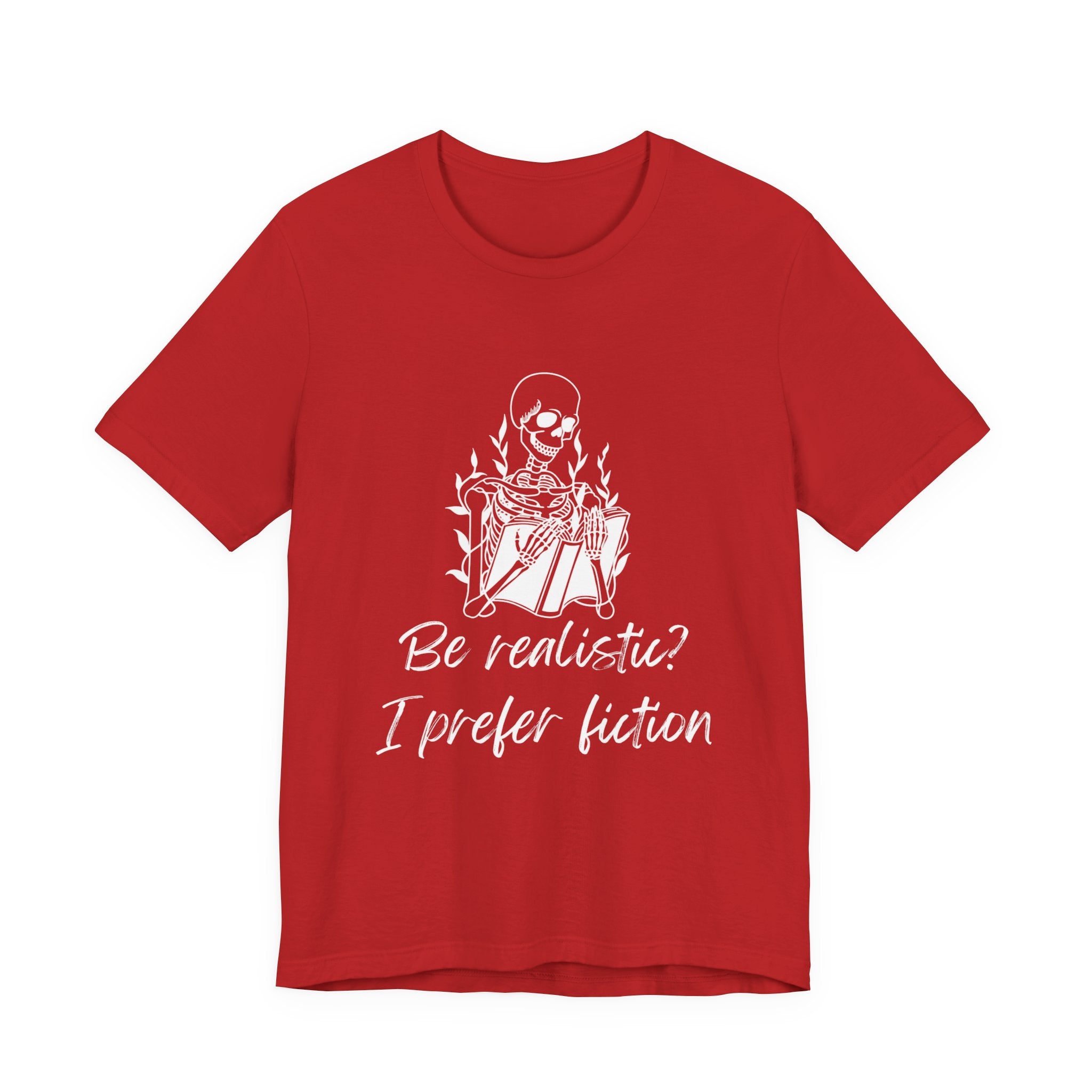 Fiction Lover T‑Shirt — “Be realistic? I prefer fiction” Graphic Tee