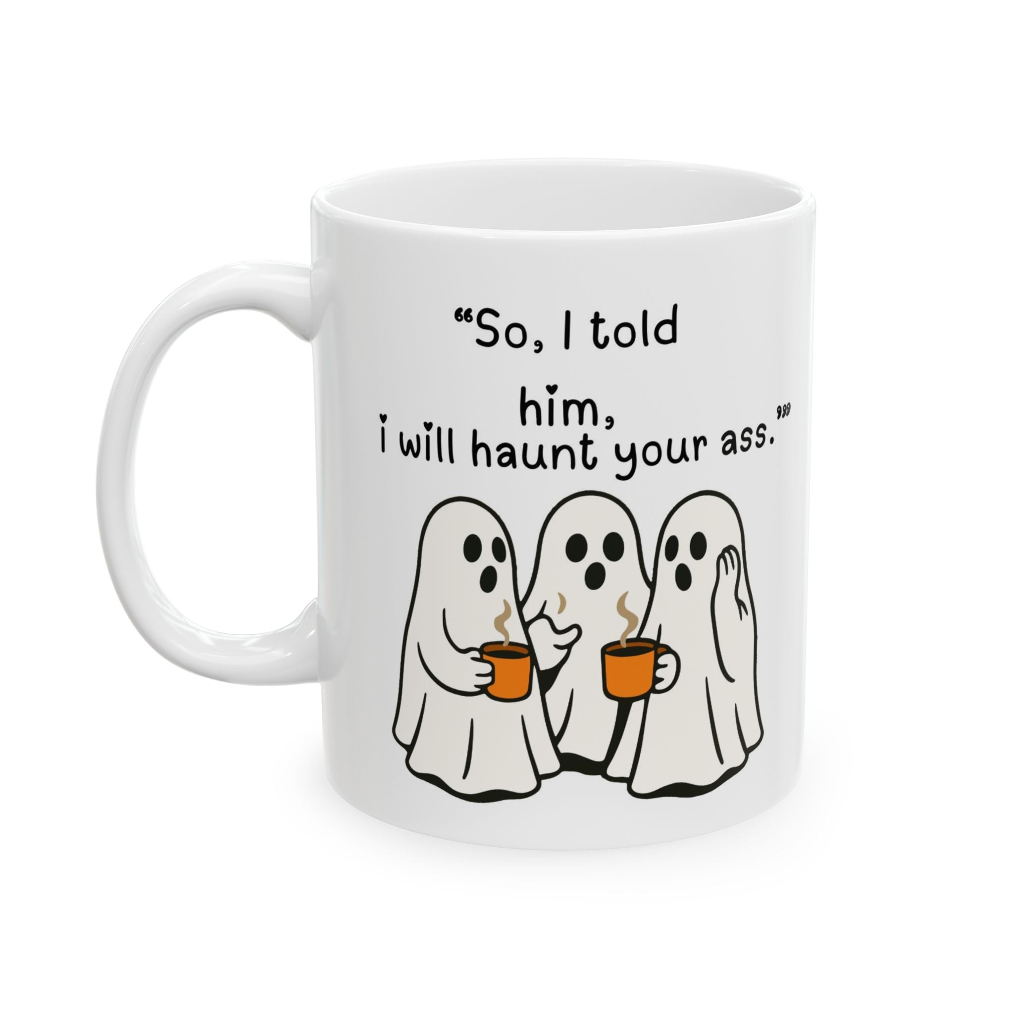 Funny Ghost Mug - 'Scared? I Will Haunt Your Ass' Ceramic Coffee Cup (11oz & 15oz)