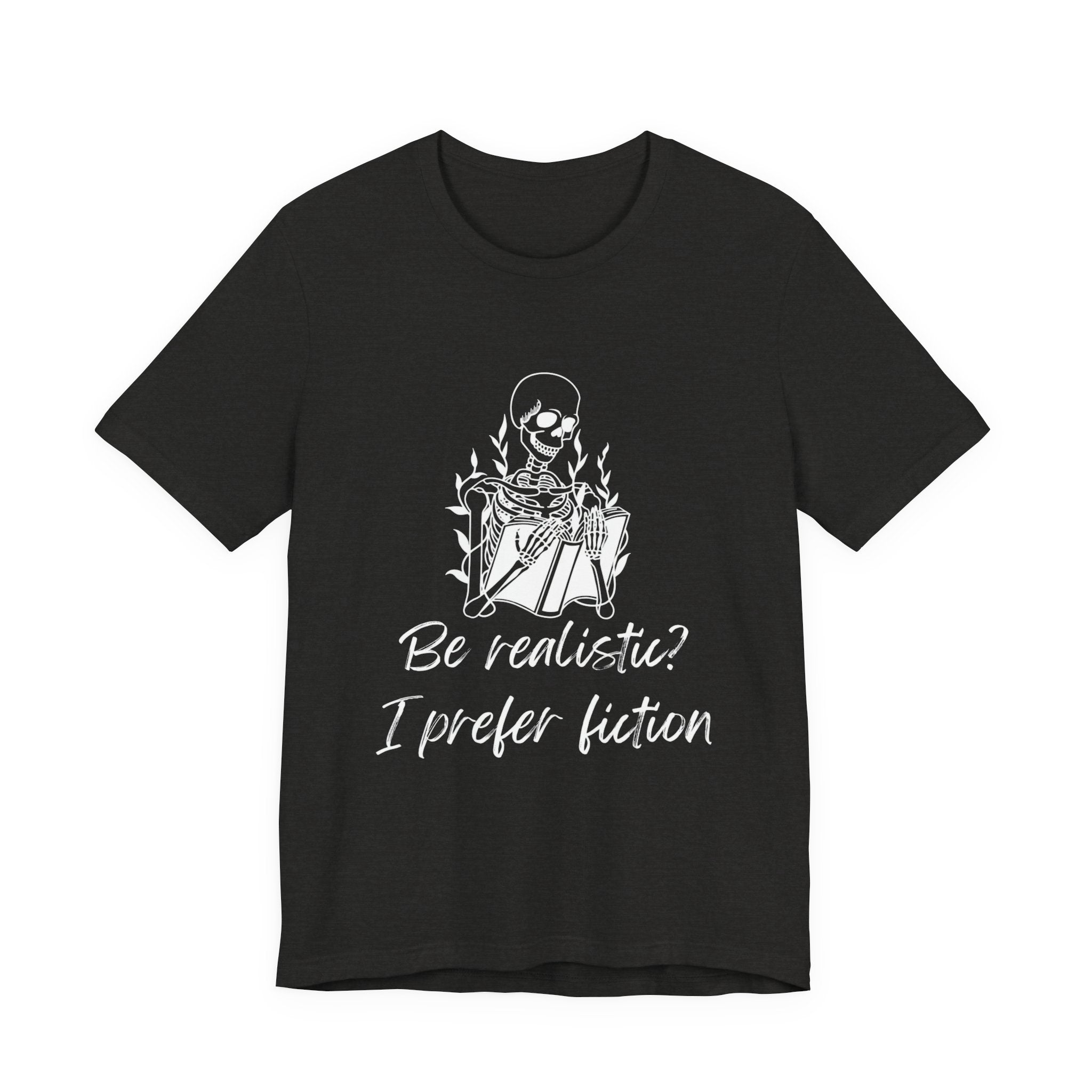 Fiction Lover T‑Shirt — “Be realistic? I prefer fiction” Graphic Tee