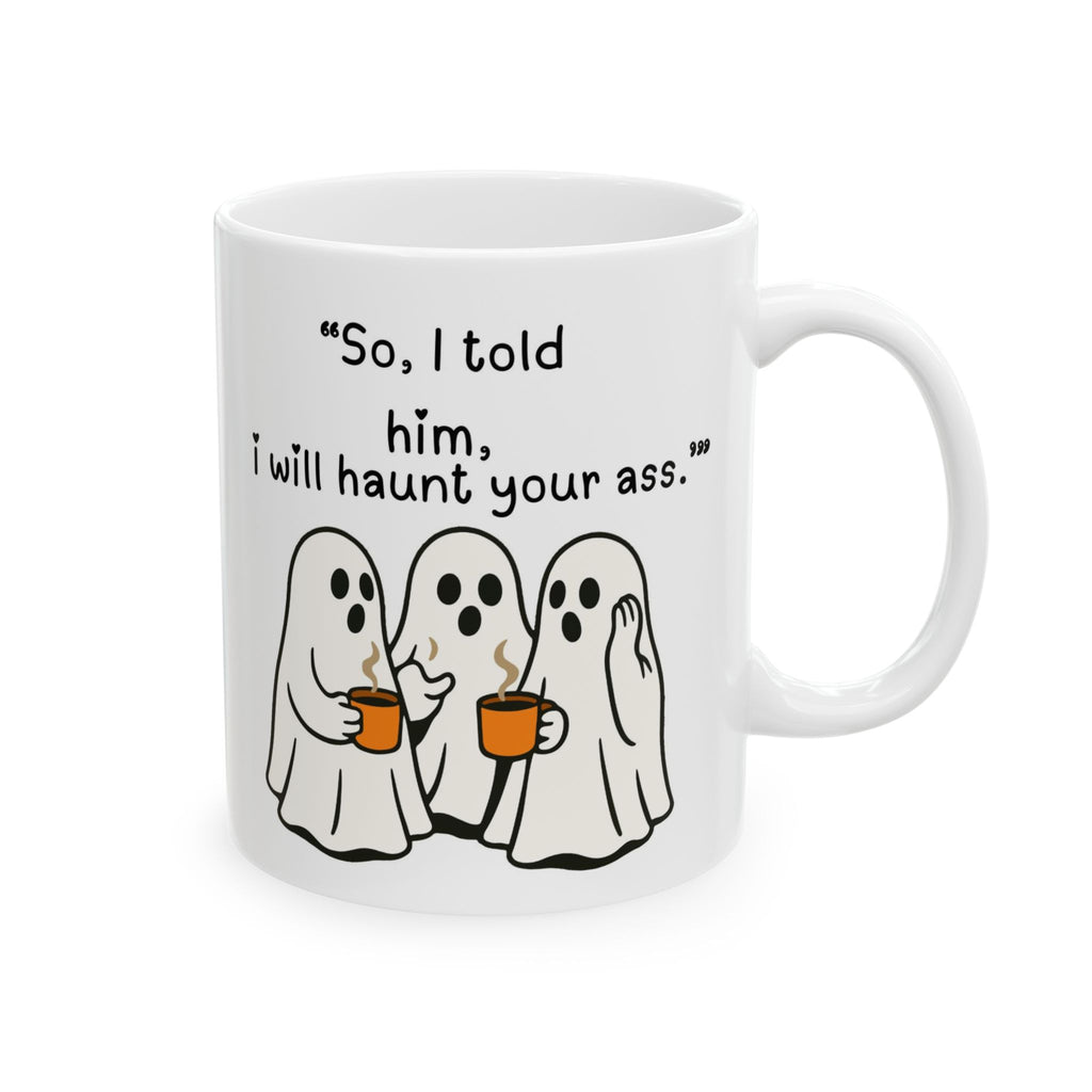 Funny Ghost Mug - 'Scared? I Will Haunt Your Ass' Ceramic Coffee Cup (11oz & 15oz)