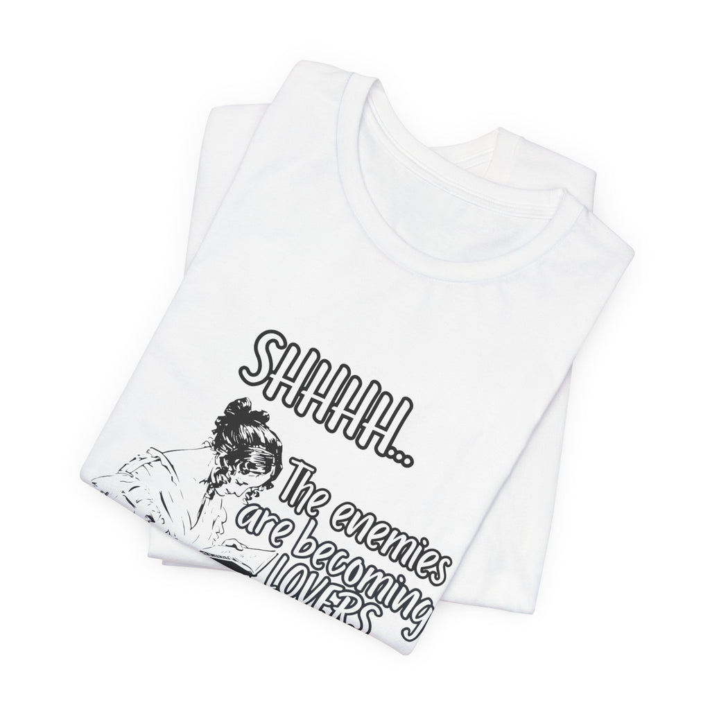 Shhhh... The Enemies Are Becoming Lovers Tee