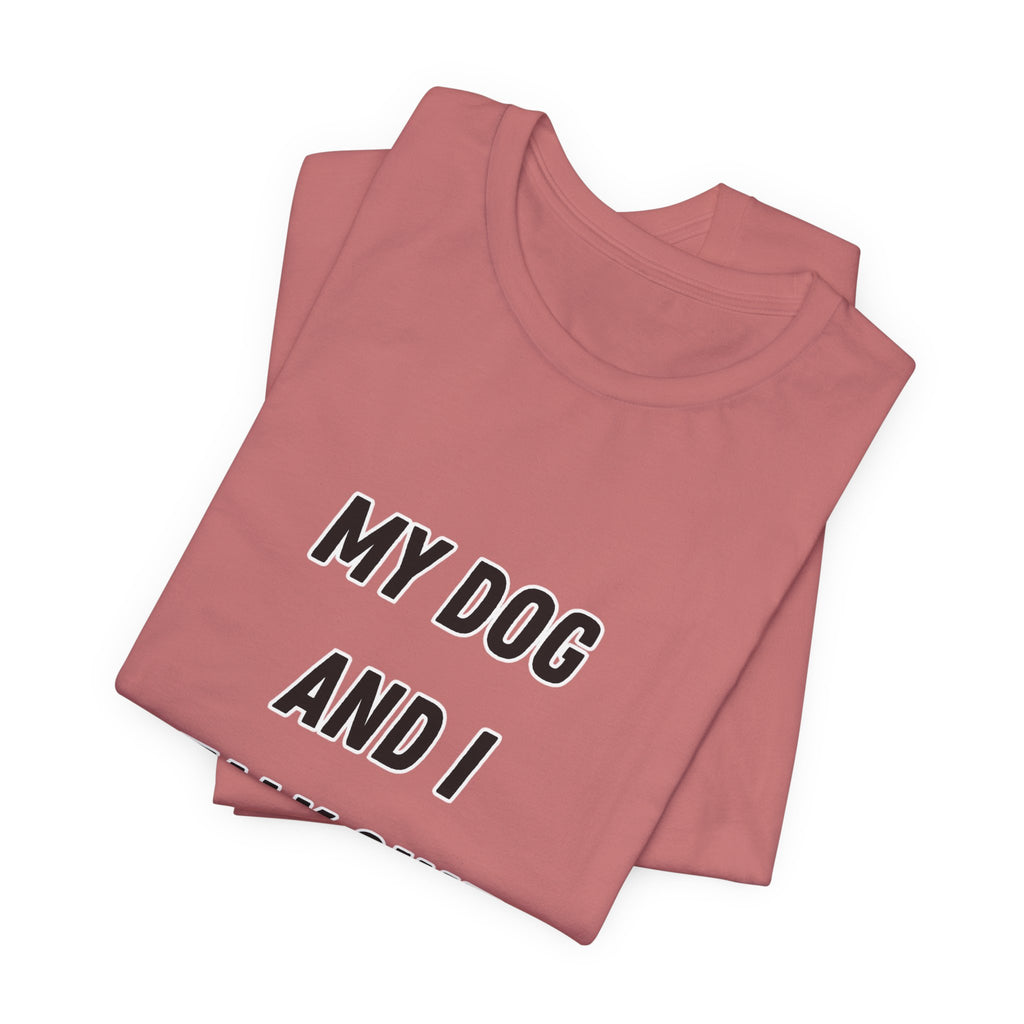 Funny Dog Lover Tee - My Dog And I Talk Shit About You Graphic T-Shirt