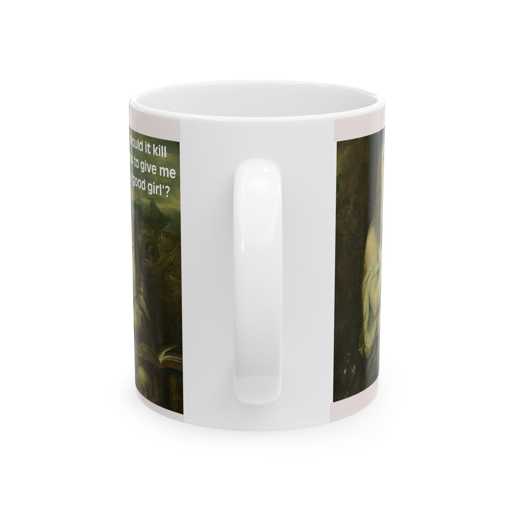 11oz/15oz Ceramic Mug — Vintage Portrait with Quote Would it kill you to give me a good girl?