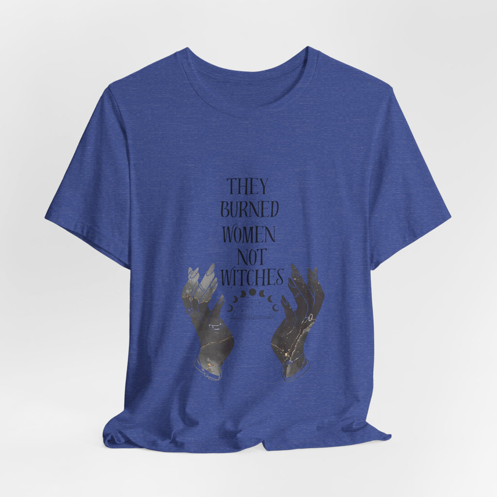 They Burned Women Not Witches Graphic Tee