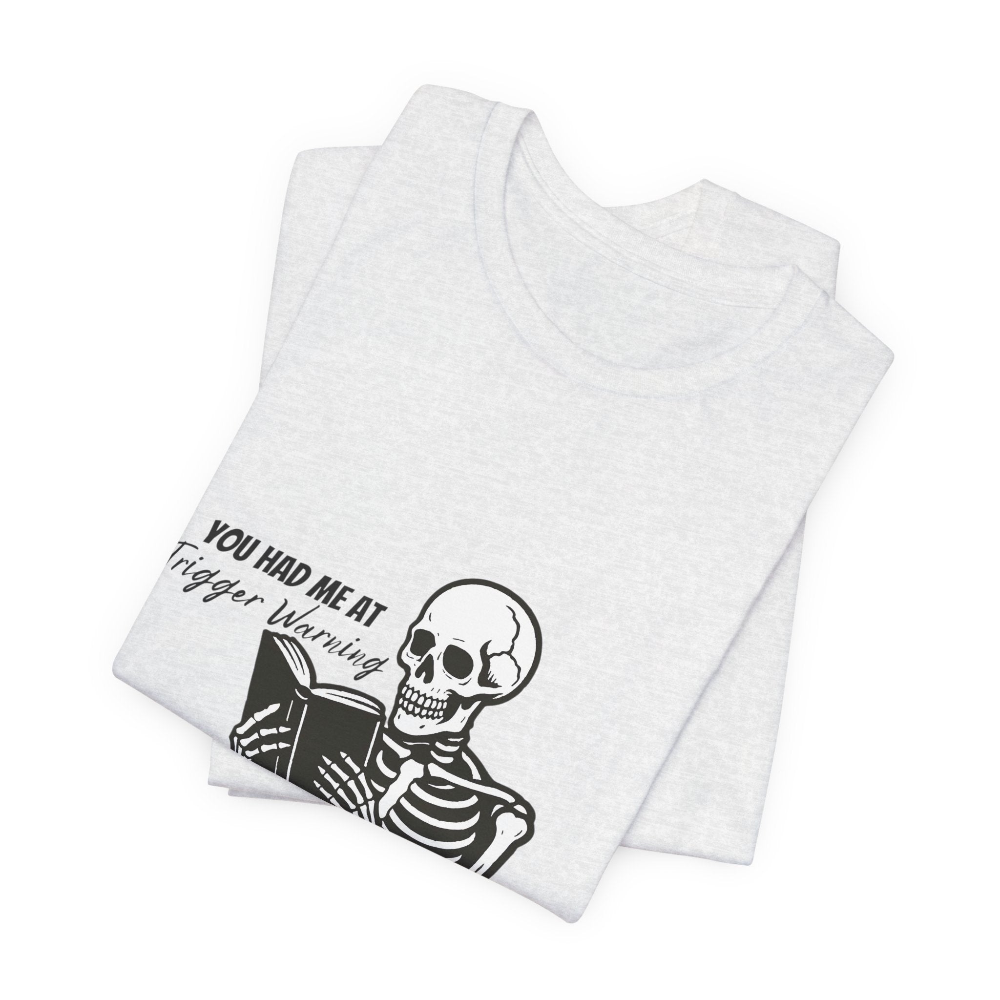Skeleton Reading Tee - "You Had Me At Trigger Warning" Graphic T-Shirt