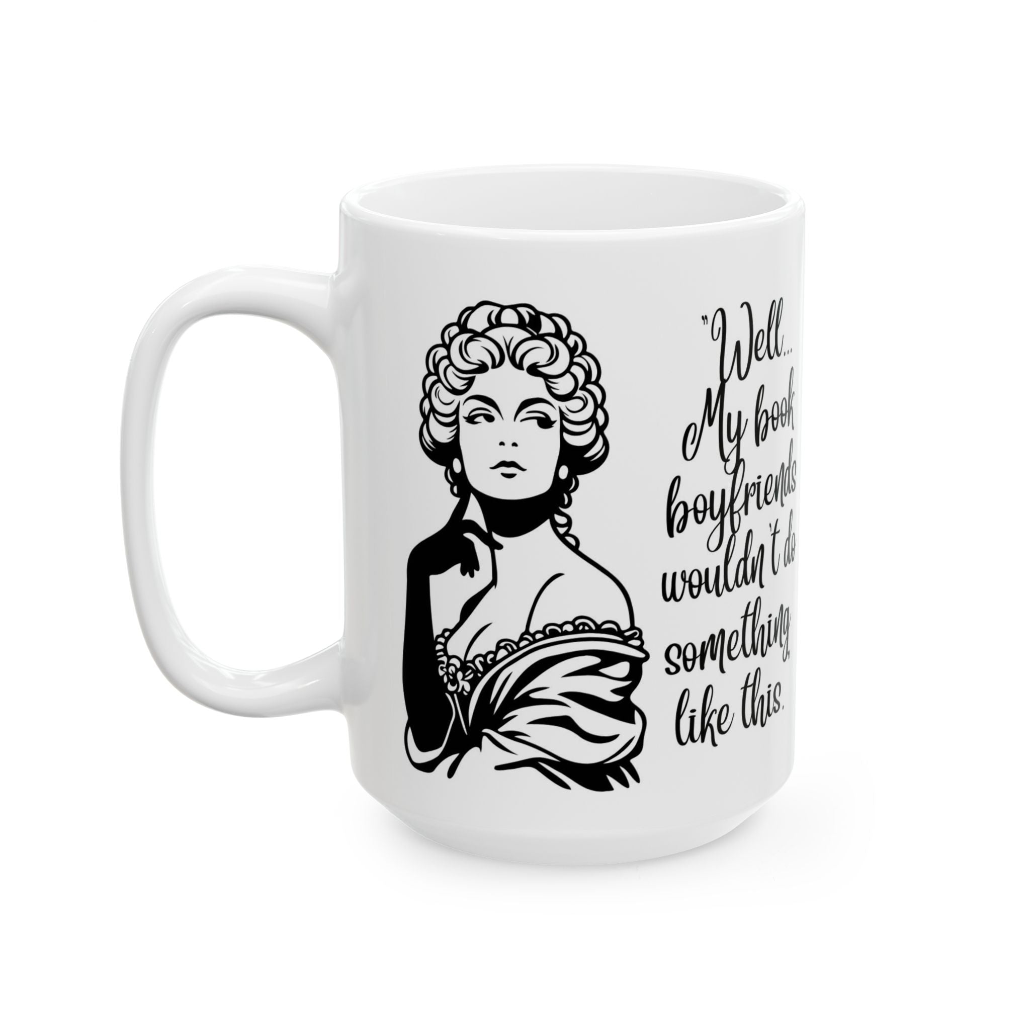 Ceramic Mug — Vintage Lady Illustration with Quote Well… if my book boyfriends wouldn't do something like this