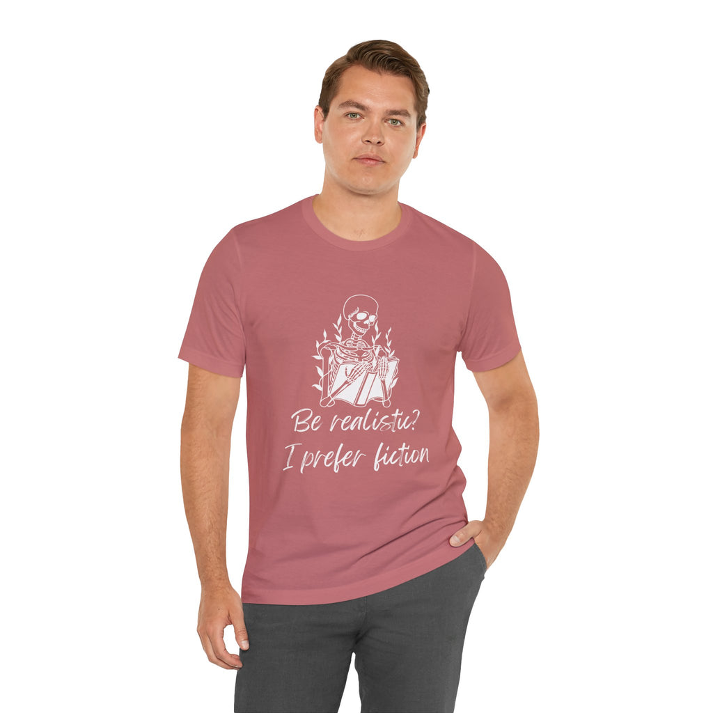 Fiction Lover T‑Shirt — “Be realistic? I prefer fiction” Graphic Tee