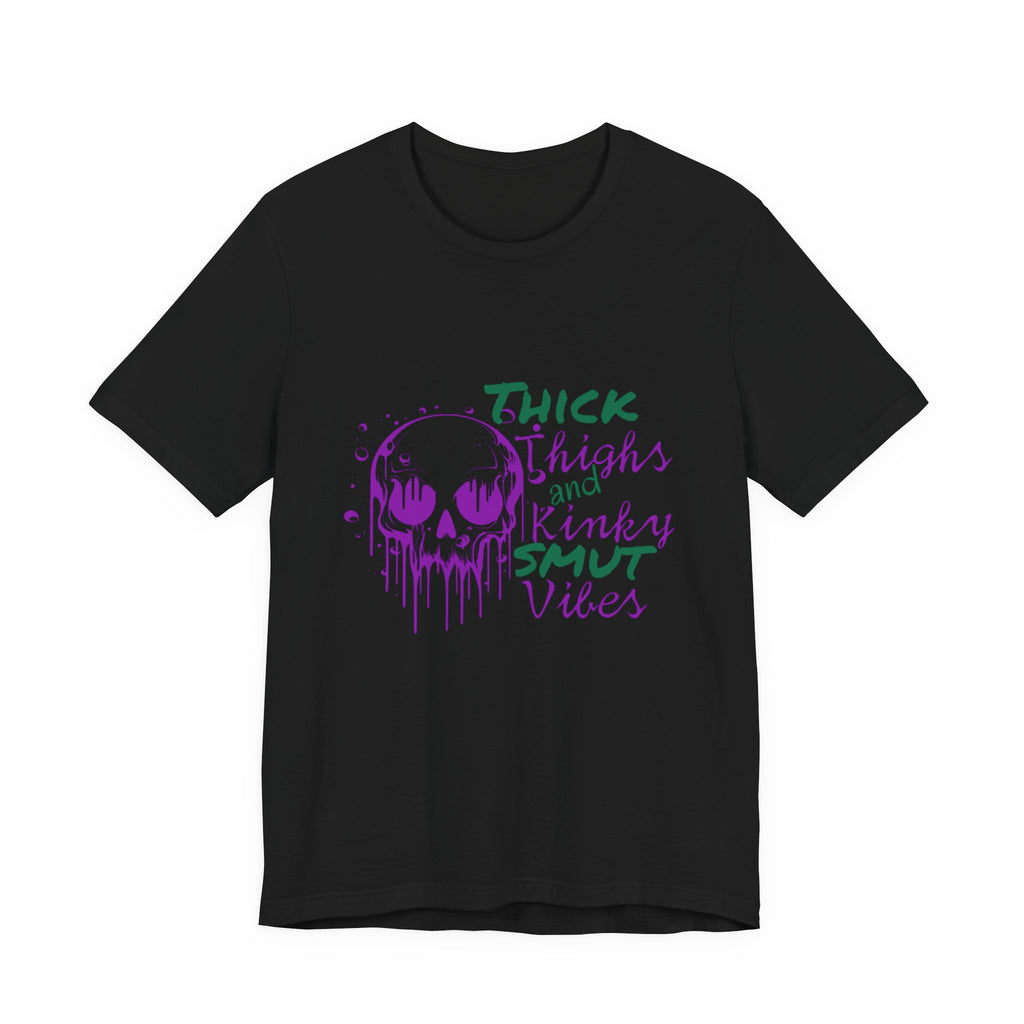 Graphic Tee — "Thick Thighs and Kinky Smut Vibes" Skull Drip Design