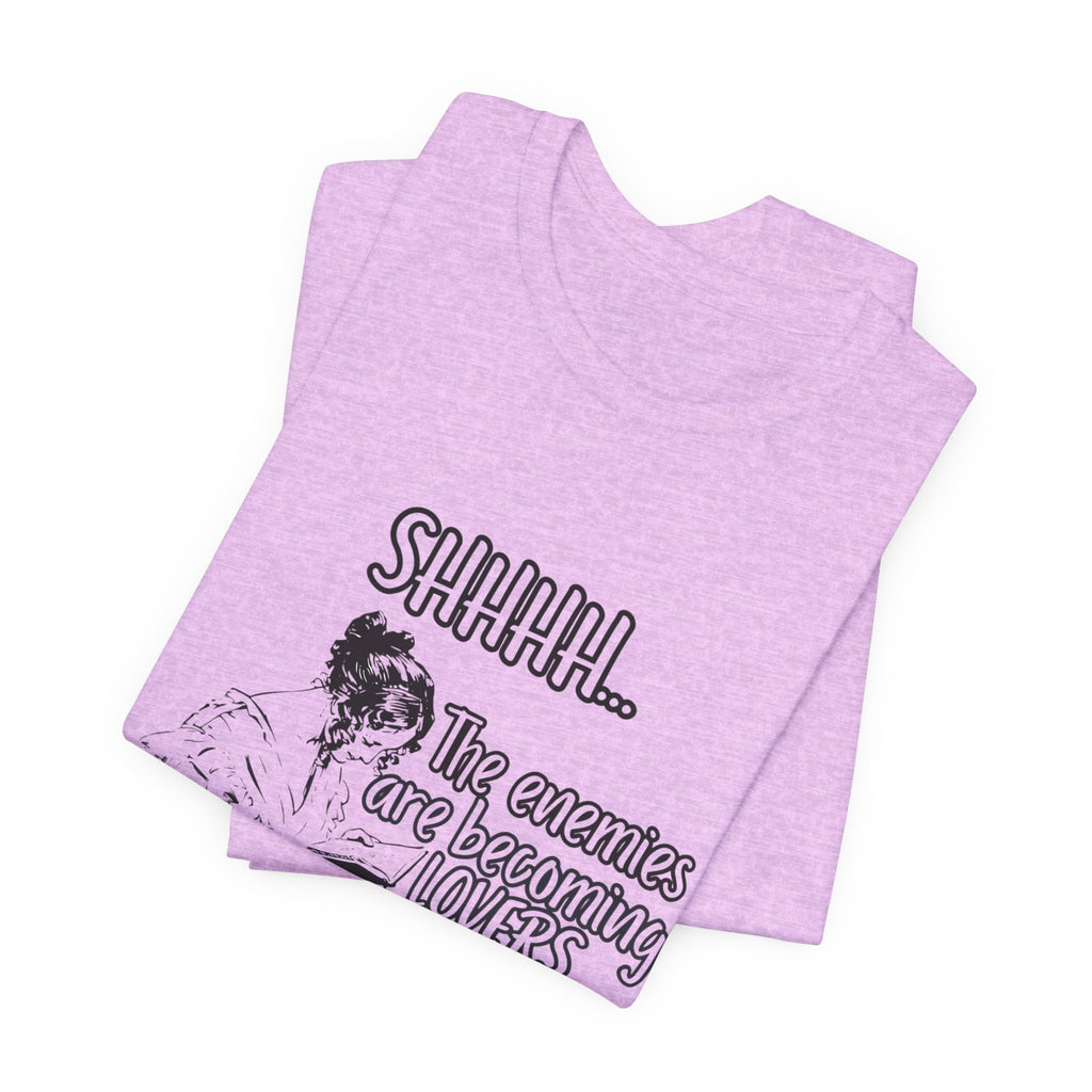 Shhhh... The Enemies Are Becoming Lovers Tee