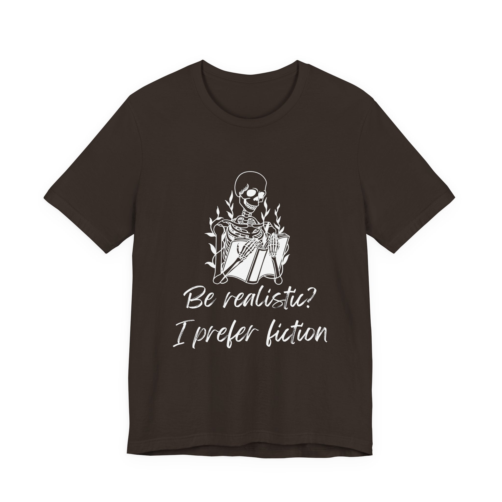 Fiction Lover T‑Shirt — “Be realistic? I prefer fiction” Graphic Tee