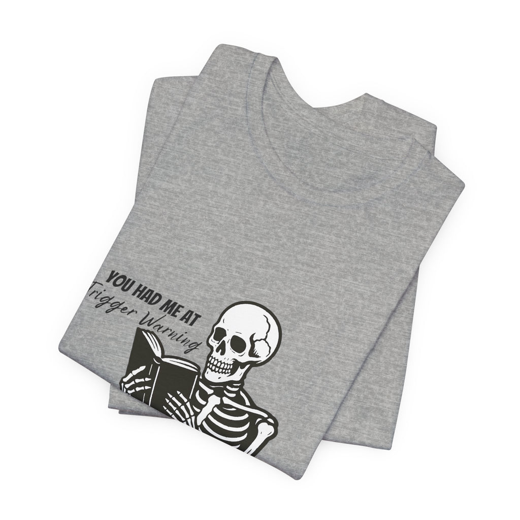 Skeleton Reading Tee - "You Had Me At Trigger Warning" Graphic T-Shirt