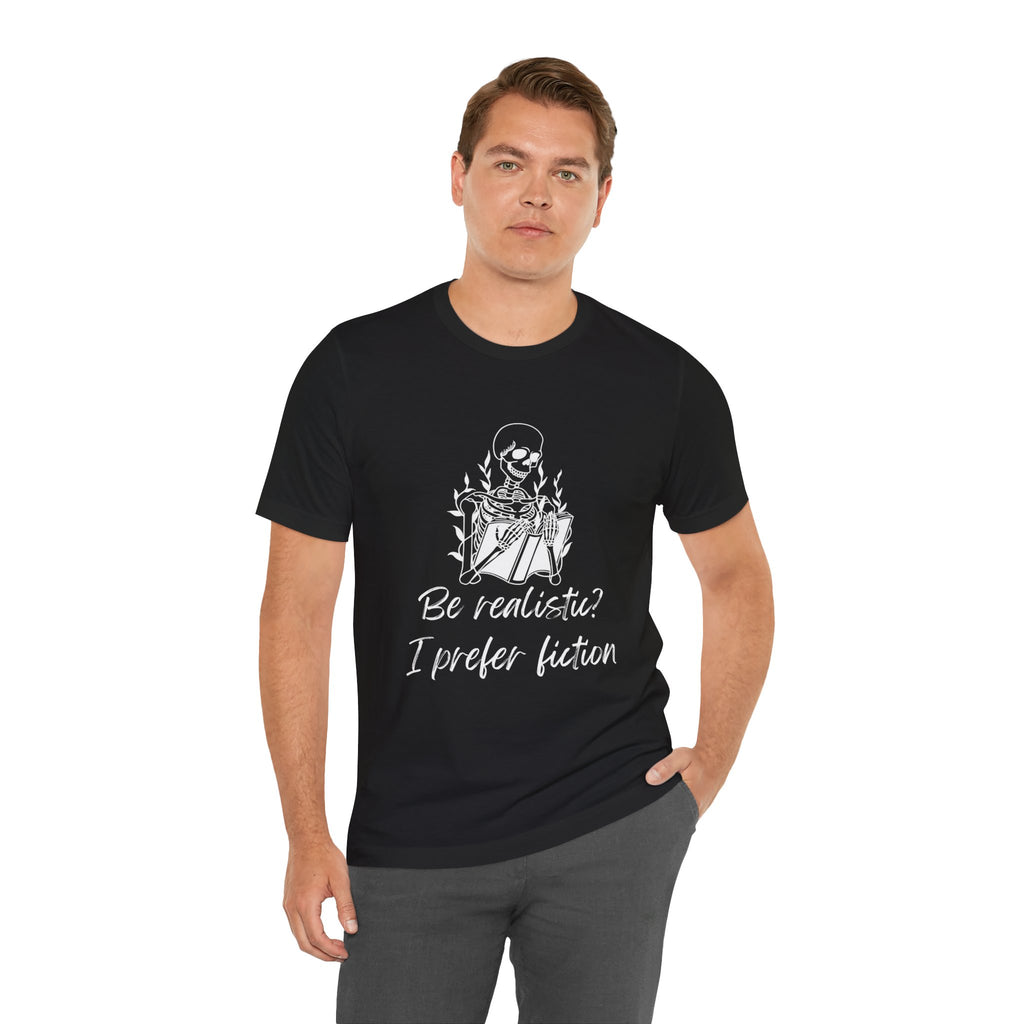 Fiction Lover T‑Shirt — “Be realistic? I prefer fiction” Graphic Tee